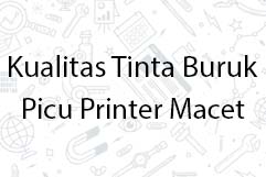 Kualitas Tinta Buruk Picu Printer Macet